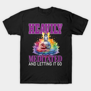 Letting Heavily Mediated  and Letting It Go Yoga Meditate Buddha Meditation Namaste T-Shirt